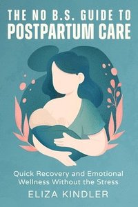 bokomslag The No B.S. Guide to Postpartum Care