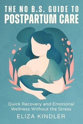No B.S. Guide to Postpartum Care