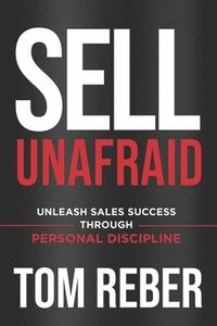 bokomslag Sell Unafraid: Unleash Sales Success Through Personal Discipline