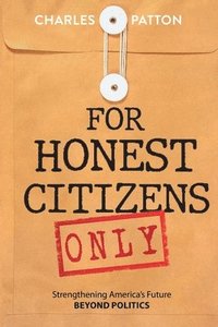 bokomslag For Honest Citizens Only: Strengthening America's Future BEYOND POLITICS