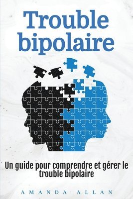 bokomslag Trouble bipolaire: Un guide pour comprendre et gérer le trouble bipolaire