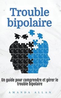 bokomslag Trouble bipolaire: Un guide pour comprendre et gérer le trouble bipolaire