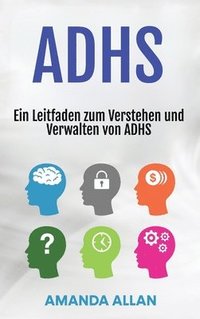 bokomslag Adhs: Ein Leitfaden zum Verstehen und Verwalten von ADHS