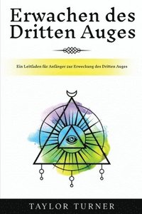 bokomslag Erwachen des Dritten Auges: Ein Leitfaden für Anfänger zur Erweckung des Dritten Auges