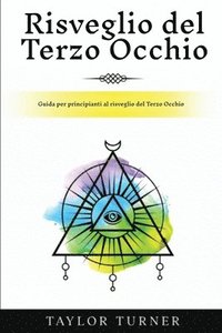 bokomslag Risveglio del Terzo Occhio: Guida per principianti al risveglio del Terzo Occhio