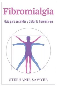 bokomslag Fibromialgia: Guía para entender y tratar la fibromialgia