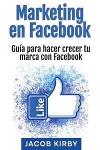 bokomslag Marketing en Facebook: Guía para hacer crecer tu marca con Facebook