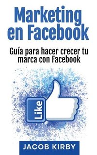 bokomslag Marketing en Facebook: Guía para hacer crecer tu marca con Facebook