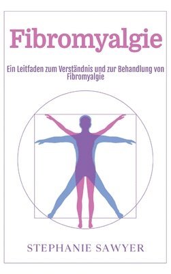 bokomslag Fibromyalgie: Ein Leitfaden zum Verständnis und zur Behandlung von Fibromyalgie