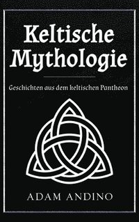 bokomslag Keltische Mythologie: Geschichten aus dem keltischen Pantheon