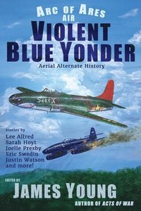 bokomslag Violent Blue Yonder: Aviation Alternate History