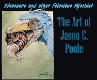 bokomslag Dinosaurs and Other Felonious Mischief: The Art of Jason C. Poole