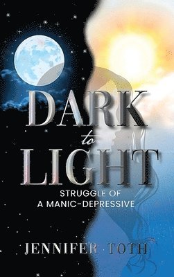 Jennifer Toth - Dark to Light, Inbunden
