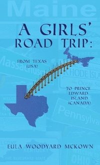 bokomslag A Girls' Road Trip: From Texas (U.S.) to Prince Edward Island (Canada)