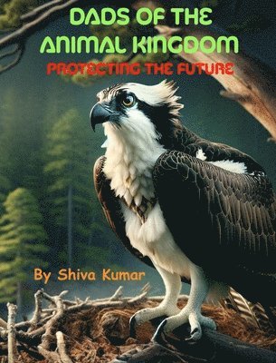Shiva Kumar Ratnam, Yashwanth Ratnam - Dads of the Animal Kingdom, Inbunden