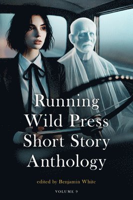 Arindam Kalita, Gilbert Allen, Adam Cheshire, Abhishek Udaykumar, Theresa Walker, Scott Taylor, Ibtisam Shahbaz, G. Milton, Ayman Eckford, Mark Williams, Joy Curtis, Jason A Wyckoff, August Reynolds, Ernest Langston, Jessica Berg, Lauren Lang, Elizabeth Behle - Running Wild Press Short Story Anthology, Volume 9, Häftad