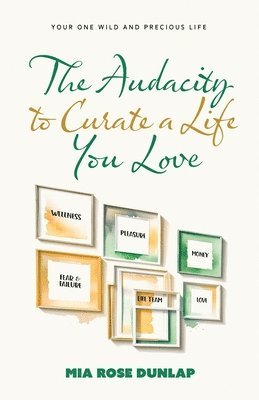 The Audacity to Curate a Life You Love 1