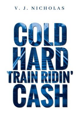 bokomslag Cold, Hard, Train Ridin' Cash