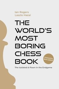 bokomslag The World's Most Boring Chess Book: The Isolated D-Pawn in the Endgame