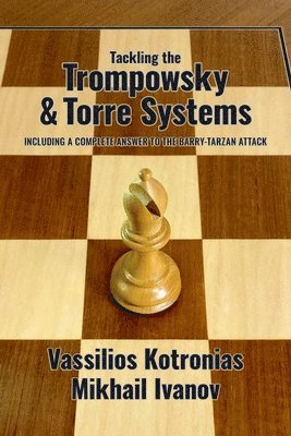 bokomslag Tackling the Trompowsky & Torre Attacks: Including a Complete Answer to the Barry-Tarzan Attack
