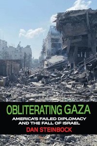 bokomslag Obliterating Gaza: America's Failed Diplomacy and the Fall of Israel