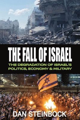 bokomslag The Fall of Israel: The Degradation of Israel's Politics, Economy & Military