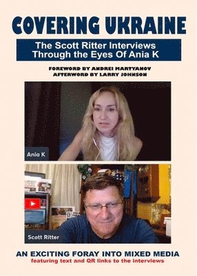 Covering Ukraine: The Scott Ritter Interviews Through the Eyes of Ania K 1