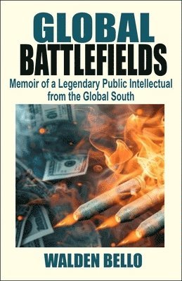 Walden Bello - Global Battlefields: Memoir of a Legendary Public Intellectual from the Global South, Häftad