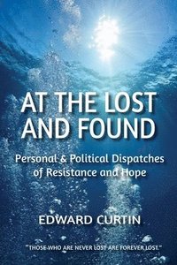 bokomslag At the Lost and Found: Personal & Political Dispatches of Resistance and Hope