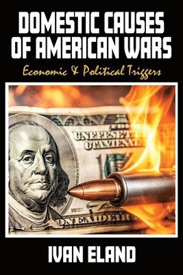 bokomslag Domestic Causes of American Wars: Economic & Political Triggers