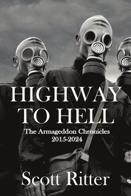 Scott Ritter - Highway to Hell: The Armageddon Chronicles, 2015-2024, Häftad