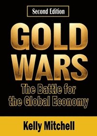 bokomslag Gold Wars: The Battle for the Global Economy