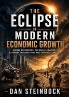 Dan Steinbock - The Eclipse of Modern Economic Growth: Global Disparities, Colonial Legacies, External Interventions and Extreme Climate, Häftad