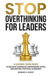 bokomslag Stop Overthinking for Leaders