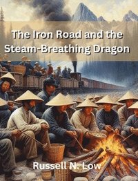 bokomslag The Iron Road and the Steam-Breathing Dragon