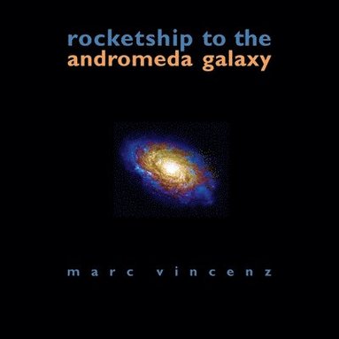 Marc Vincenz - Rocketship to the Andromeda Galaxy, Häftad