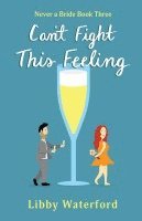 bokomslag Can't Fight This Feeling: An Accidental Pregnancy Romantic Comedy