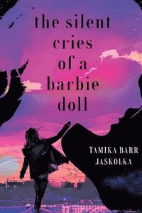 bokomslag The Silent Cries of a Barbie Doll