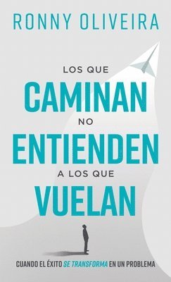 bokomslag Los que caminan no entienden a los que vuelan