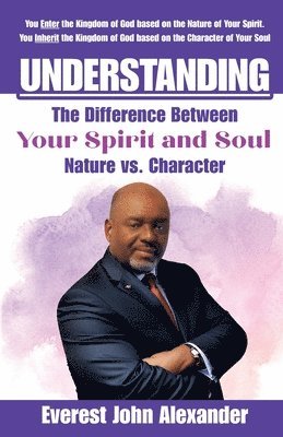 Everest John Alexander - Understanding The Difference Between Your Spirit and Soul, Häftad