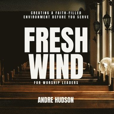 Andre Hudson - Fresh Wind For Worship Leaders, Häftad