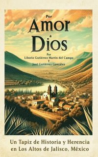 bokomslag Por Amor a Dios: Un Tapiz de Historia y Herencia en Los Altos de Jalisco, Mexico