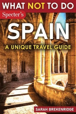 What Not To Do - Spain (A Unique Travel Guide) 1