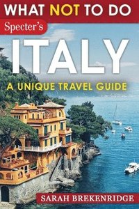 bokomslag What NOT To Do - Italy (A Unique Travel Guide)