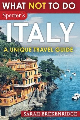 bokomslag What NOT To Do - Italy (A Unique Travel Guide)