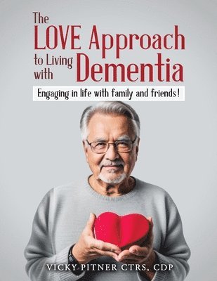 bokomslag The Love Approach to Living With Dementia: Engaging in life with family and friends!