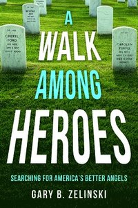 bokomslag A Walk Among Heroes: Searching for America's Better Angels