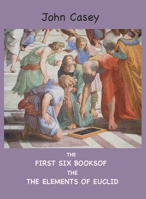 The First Six Books of the Elements of Euclid 1
