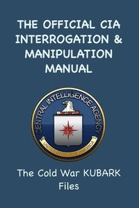 bokomslag The Official CIA Interrogation & Manipulation Manual