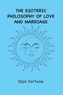 Dion Fortune - Esoteric Philosophy of Love and Marriage, Häftad